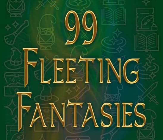 "99 Fleeting Fantasies" in gilt text over a green background with gnomes, tomes, and other fantasy-related icons. 